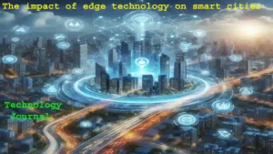 The impact of edge technology on smart cities